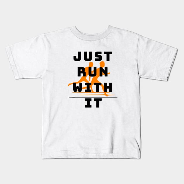 Just run with it Kids T-Shirt by a2nartworld